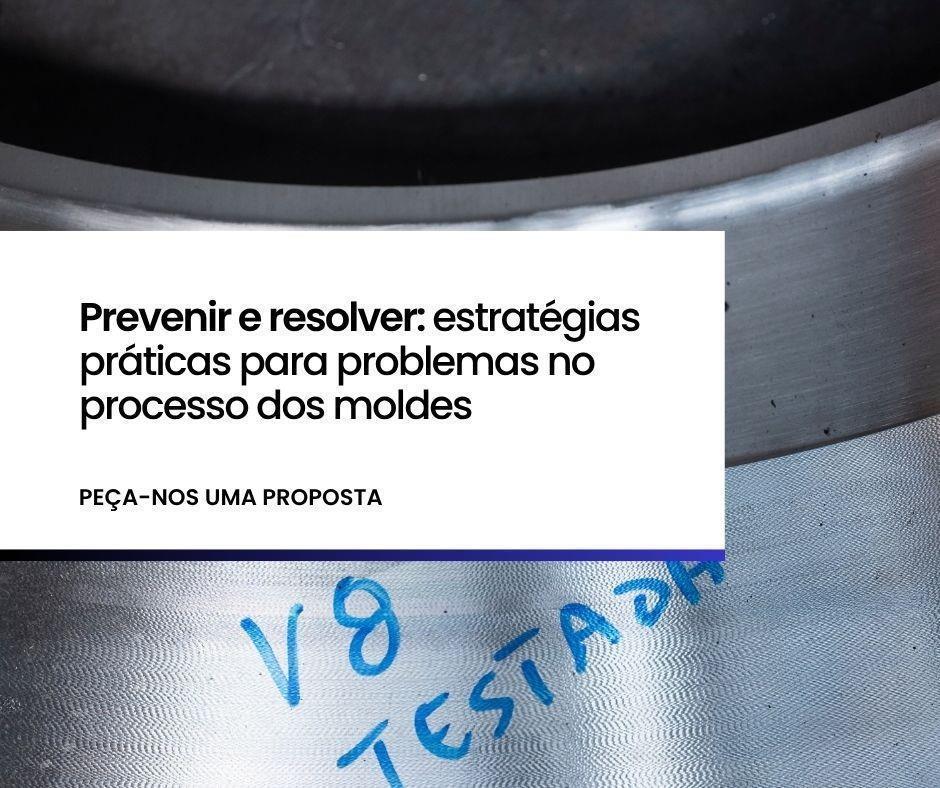 Prevenir e resolver: estratégias práticas para problemas no processo dos molde